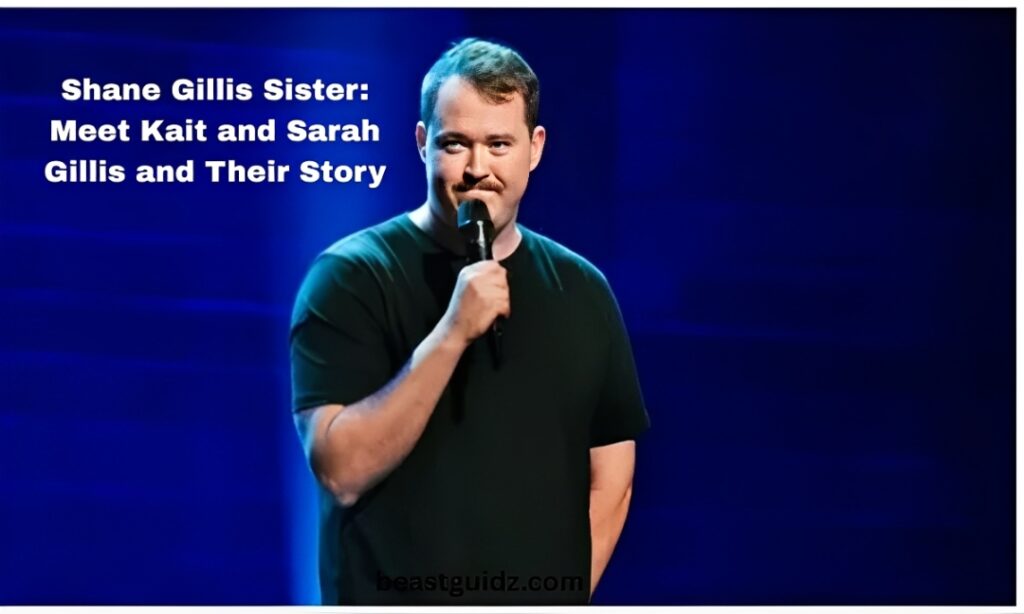 Shane Gillis Sister Meet Kait and Sarah Gillis and Their Story (1)